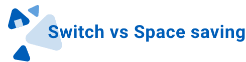 Switch vs Space saving