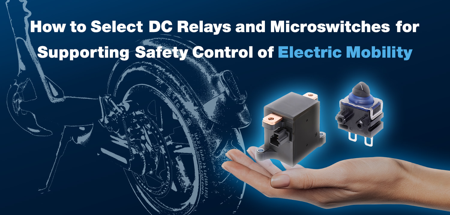 How to Select DC Relays and Microswitches for Supporting Safety Control of Electric Mobility