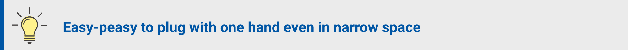Easy-peasy to plug with one hand even in narrow space