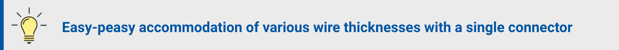 Easy-peasy accommodation of various wire thicknesses with a single connector