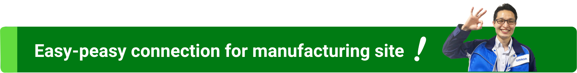 Easy-peasy connection for manufacturing site!