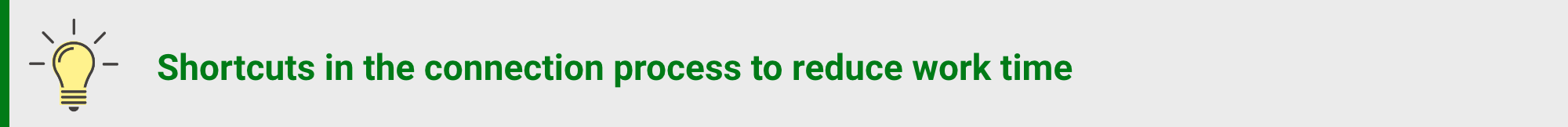 Shortcuts in the connection process to reduce work time