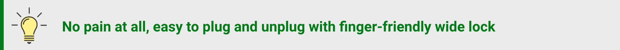 No pain at all, easy to plug and unplug with finger-friendly wide lock