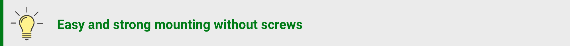 Easy and strong mounting without screws