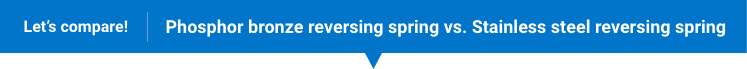 Let's compare! Phosphor bronze reversing spring vs. Stainless steel reversing spring
