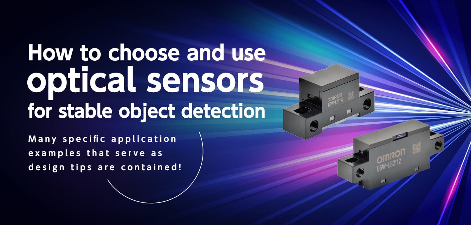 How to choose and use optical sensors for stable object detection / Many specific application examples that serve as design tips are contained!