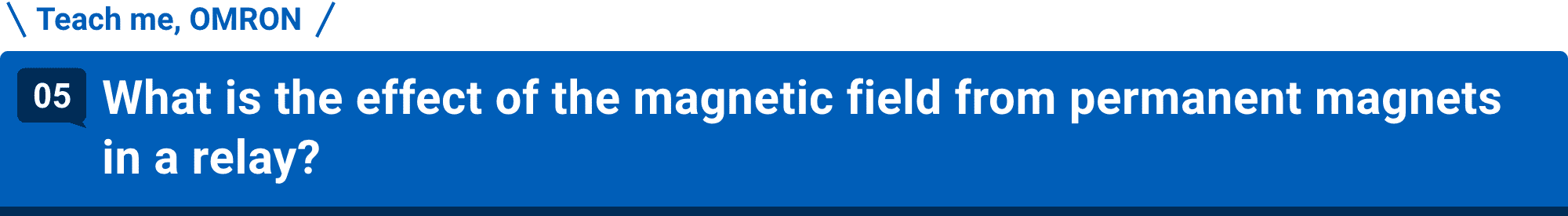 Teach me, OMRON 05.What is the effect of the magnetic field from permanent magnets in a relay?