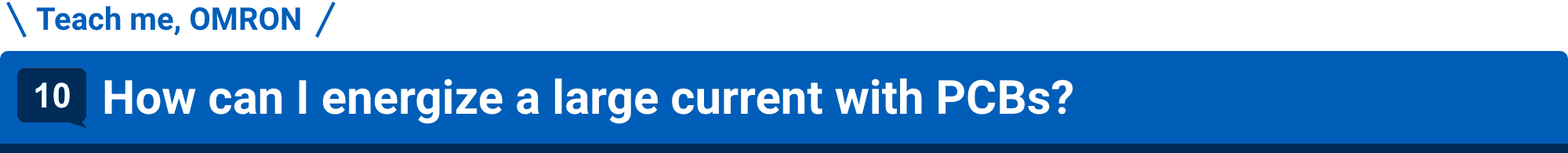 Teach me, OMRON 10.How can I energize a large current with PCBs?