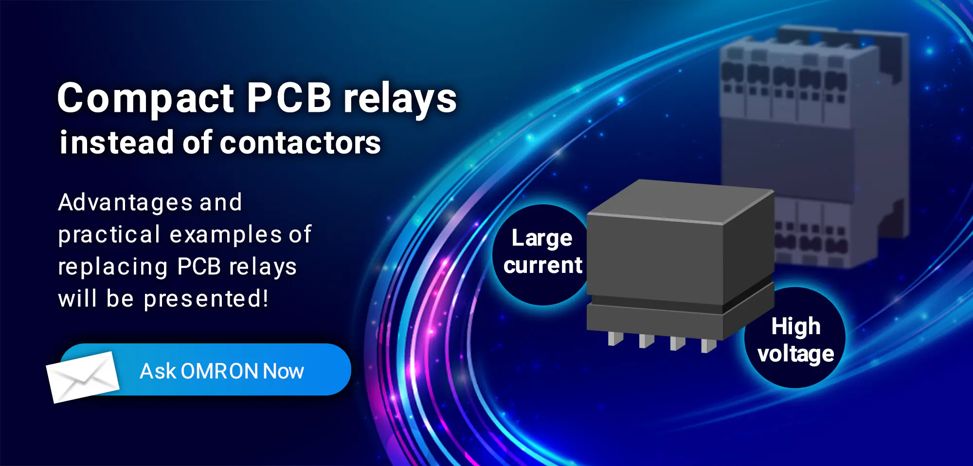 Compact PCB relays instead of contactors | Advantages and practical examples of replacing PCB relays will be presented!(Large current,High voltage)Ask OMRON Now