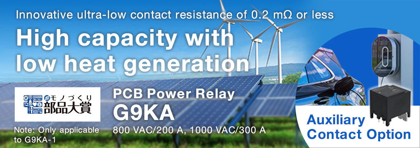 Innovative ultra-low contact resistance of 0.2 mΩ or less High capacity with low heat generation Note: Only applicable to G9KA-1 PCB Power Relay G9KA 800 VAC/200 A, 1000 VAC/300 A Auxiliary Contact Option